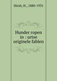 Hunder ropen in : urtse originele fablen