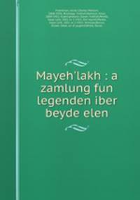 Mayeh`lakh : a zamlung fun legenden iber beyde elen