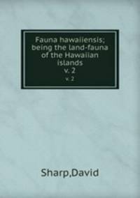 Fauna hawaiiensis; being the land-fauna of the Hawaiian islands. v. 2