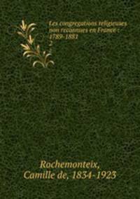 Les congregations religieuses non reconnues en France : 1789-1881. 2