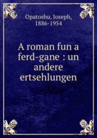 A roman fun a ferd-gane : un andere ertsehlungen