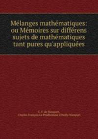 Mlanges mathmatiques: ou Mmoires sur diffrens sujets de mathmatiques tant pures qu`appliques