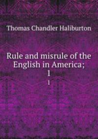 Rule and misrule of the English in America;. 1