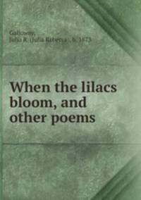 When the lilacs bloom, and other poems