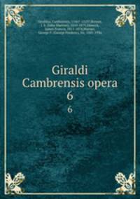 Giraldi Cambrensis opera. 6
