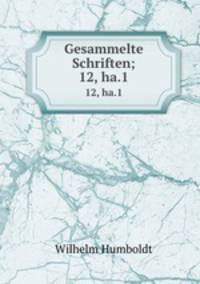 Gesammelte Schriften;. 12, ha.1