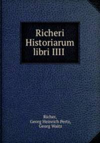 Richeri Historiarum libri IIII .