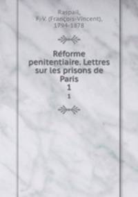 Reforme penitentiaire. Lettres sur les prisons de Paris. 1