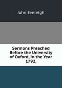 Sermons Preached Before the University of Oxford, in the Year 1792,