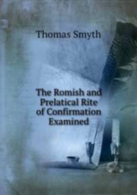 The Romish and Prelatical Rite of Confirmation Examined