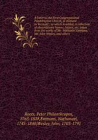 A letter to the First Congregational Paedobaptist Church, at Rutland in Vermont : to which is added, A collection of observations, hymns, letters, etc. taken from the works of Mr. Nathaniel Emmons, Mr. John Wesley, and others