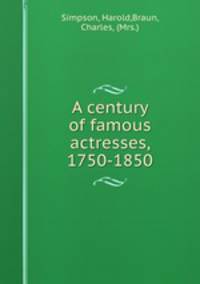 A century of famous actresses, 1750-1850