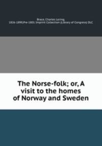 The Norse-folk; or, A visit to the homes of Norway and Sweden