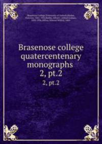 Brasenose college quatercentenary monographs . 2, pt.2