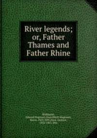 River legends; or, Father Thames and Father Rhine