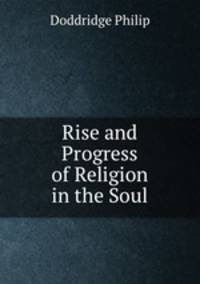 Rise and Progress of Religion in the Soul