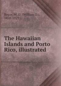 The Hawaiian Islands and Porto Rico, illustrated