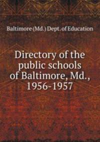 Directory of the public schools of Baltimore, Md., 1956-1957