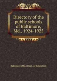 Directory of the public schools of Baltimore, Md., 1924-1925