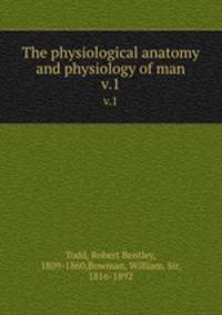 The physiological anatomy and physiology of man. v.1