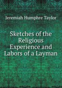 Sketches of the Religious Experience and Labors of a Layman