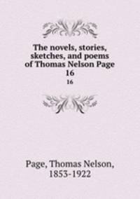 The novels, stories, sketches, and poems of Thomas Nelson Page. 16