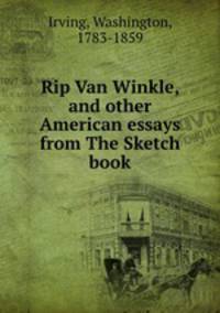 Rip Van Winkle, and other American essays from The Sketch book