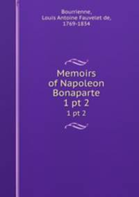 Memoirs of Napoleon Bonaparte. 1 pt 2