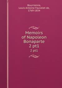 Memoirs of Napoleon Bonaparte. 2 pt1