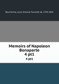 Memoirs of Napoleon Bonaparte. 4 pt1
