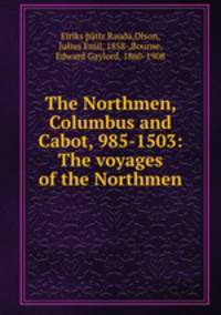 The Northmen, Columbus and Cabot, 985-1503: The voyages of the Northmen