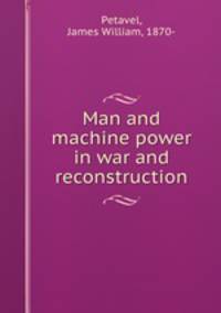 Man and machine power in war and reconstruction