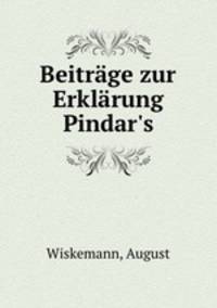 Beitrge zur Erklrung Pindar`s