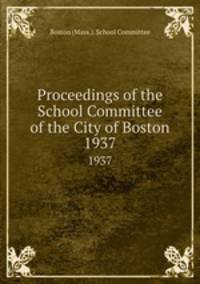 Proceedings of the School Committee of the City of Boston. 1937