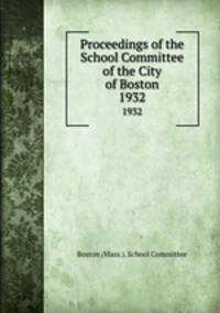 Proceedings of the School Committee of the City of Boston. 1932