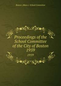 Proceedings of the School Committee of the City of Boston. 1959