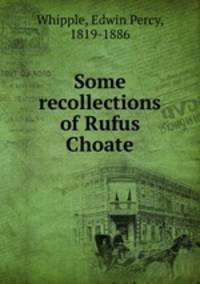 Some recollections of Rufus Choate