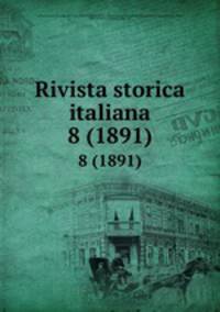 Rivista storica italiana. 8 (1891)