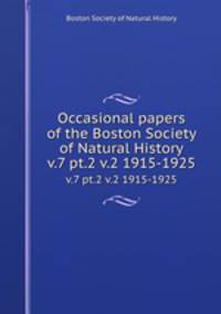 Occasional papers of the Boston Society of Natural History. v.7 pt.2 v.2 1915-1925
