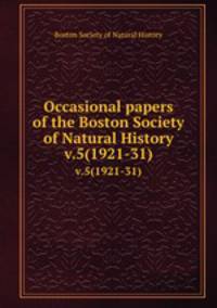 Occasional papers of the Boston Society of Natural History. v.5(1921-31)