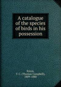 A catalogue of the species of birds in his possession