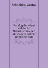 Katalog der vgel welche im Naturhistorischen Museum in Colmar aufgestellt sind