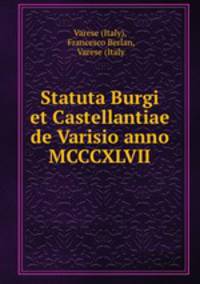 Statuta Burgi et Castellantiae de Varisio anno MCCCXLVII