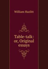 Table-talk: or, Original essays