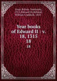 Year books of Edward II : v. 18, 1315. 18