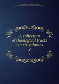 A collection of theological tracts : in six volumes. 2