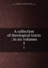 A collection of theological tracts : in six volumes. 5