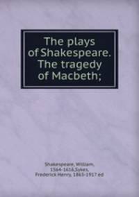 The plays of Shakespeare. The tragedy of Macbeth;
