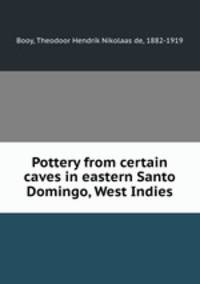 Pottery from certain caves in eastern Santo Domingo, West Indies