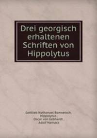 Drei georgisch erhaltenen Schriften von Hippolytus